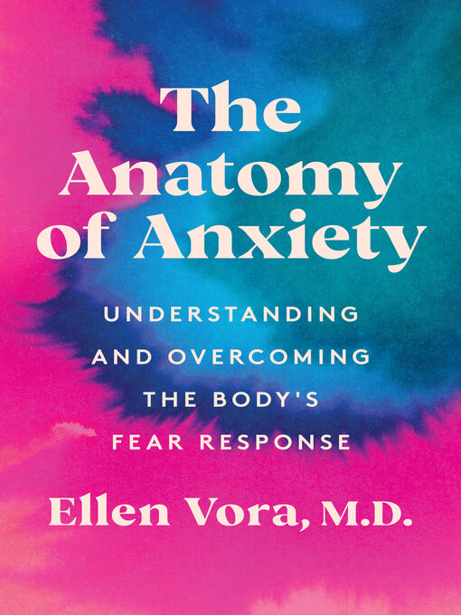 Title details for The Anatomy of Anxiety by Ellen Vora - Available